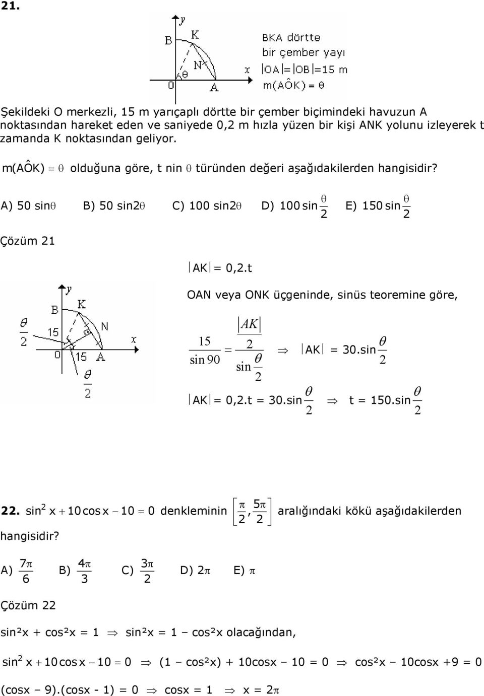 A) 0 sinθ B) 0 sinθ C) 00 sinθ D) θ 00 sin E) θ 0 sin Çözüm AK 0,.t OAN vey ONK üçgeninde, sinüs teoremine göre, AK θ AK 0.sin sin90 θ sin θ θ AK 0,.t 0.