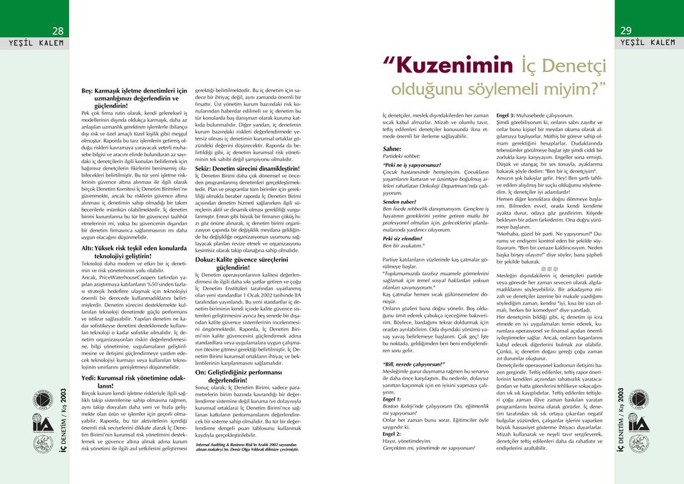 Raporda bu tarz ifemerin getirmif odu u riskeri kavramaya yarayacak yeteri muhasebe bigisi ve arac n einde buunduran az say - daki iç denetçierin igii konuar beiremek için ba ms z denetçierin