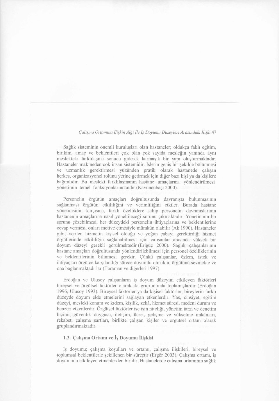 İşlerin geniş bir şekilde bölünmesi ve uzmanlık gerektirmesi yüzünden pratik olarak hastanede çalışan herkes, organizasyonel rolünü yerine getirmek için diğer bazı kişi ya da kişilere bağımlıdır.