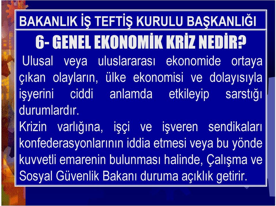 işyerini ciddi anlamda etkileyip sarstığı durumlardır.