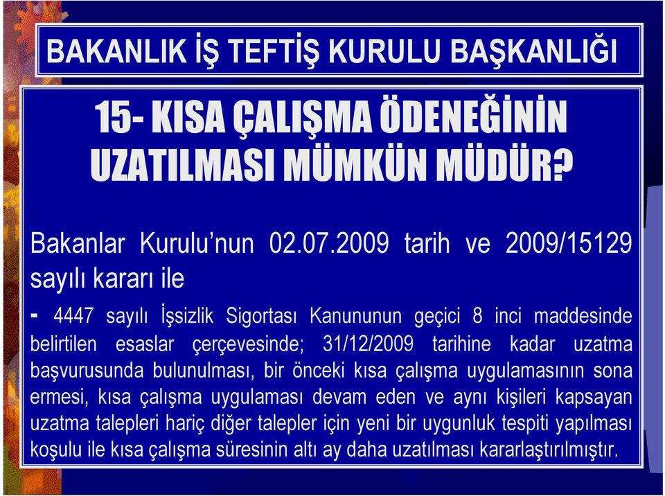 çerçevesinde; 31/12/2009 tarihine kadar uzatma başvurusunda bulunulması, bir önceki kısa çalışma uygulamasının sona ermesi, kısa çalışma