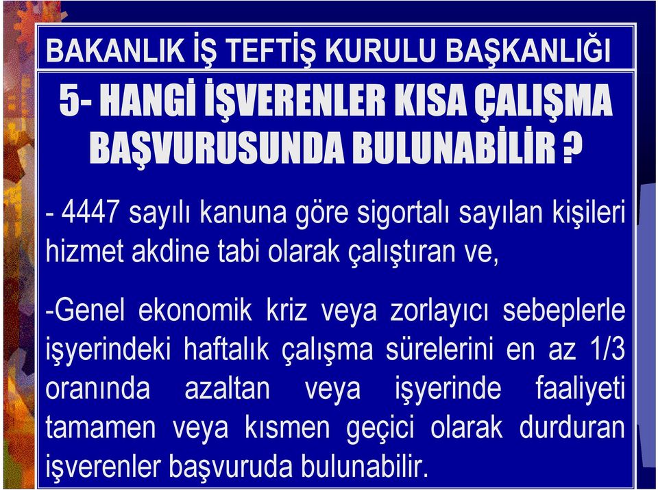 ve, -Genel ekonomik kriz veya zorlayıcı sebeplerle işyerindeki haftalık çalışma sürelerini