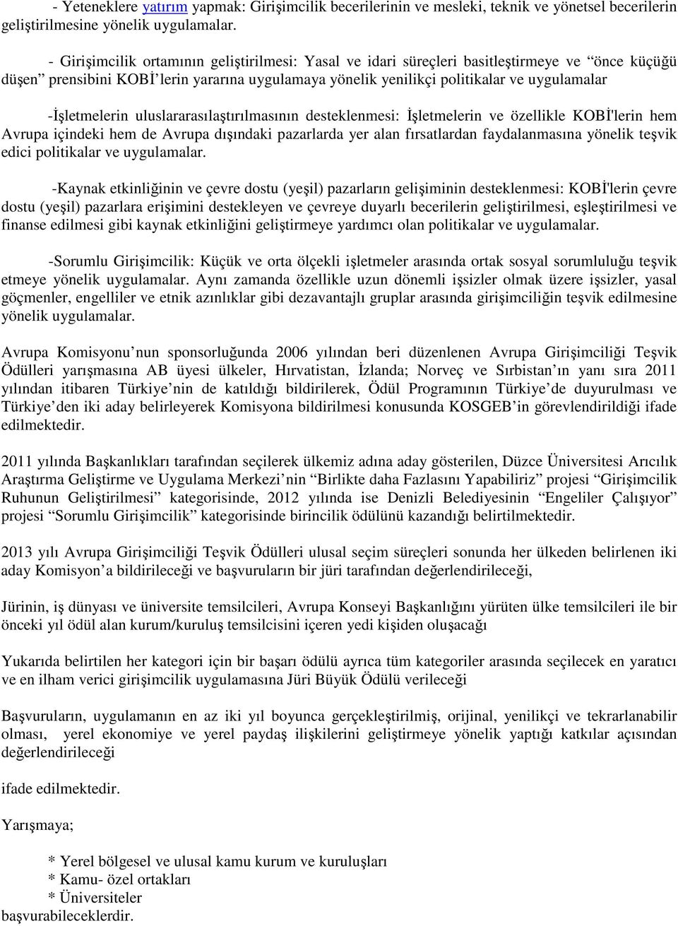 -İşletmelerin uluslararasılaştırılmasının desteklenmesi: İşletmelerin ve özellikle KOBİ'lerin hem Avrupa içindeki hem de Avrupa dışındaki pazarlarda yer alan fırsatlardan faydalanmasına yönelik