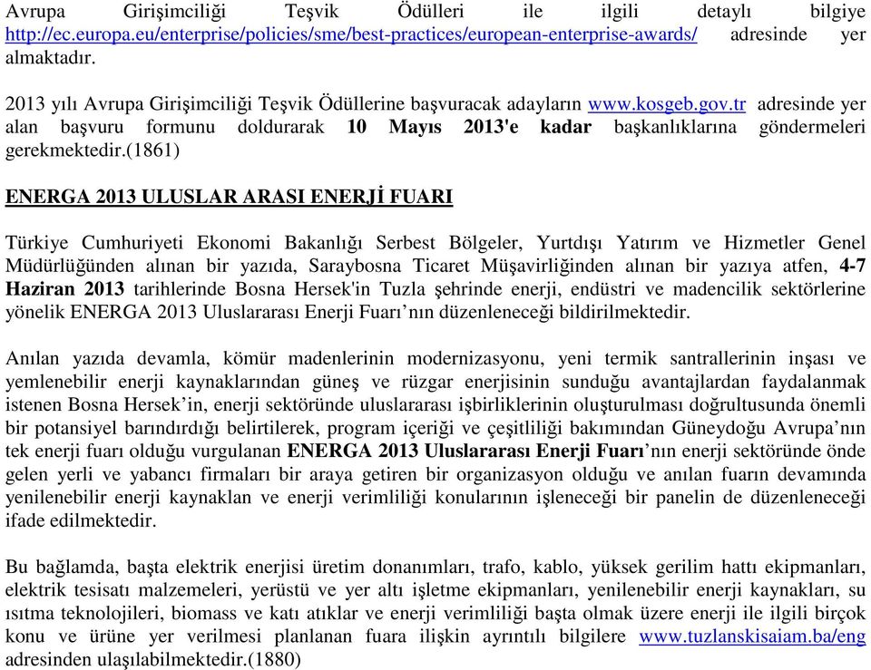 (1861) ENERGA 2013 ULUSLAR ARASI ENERJİ FUARI Türkiye Cumhuriyeti Ekonomi Bakanlığı Serbest Bölgeler, Yurtdışı Yatırım ve Hizmetler Genel Müdürlüğünden alınan bir yazıda, Saraybosna Ticaret