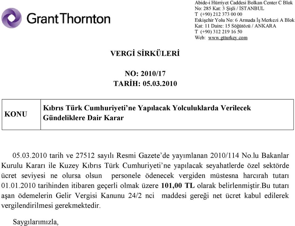 vergiden müstesna harcırah tutarı 01.01.2010 tarihinden itibaren geçerli olmak üzere 101,00 TL olarak belirlenmiştir.