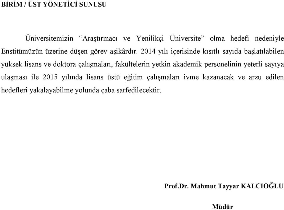 çalışmaları, fakültelerin yetkin akademik personelinin yeterli sayıya ulaşması ile 2015 yılında lisans üstü eğitim