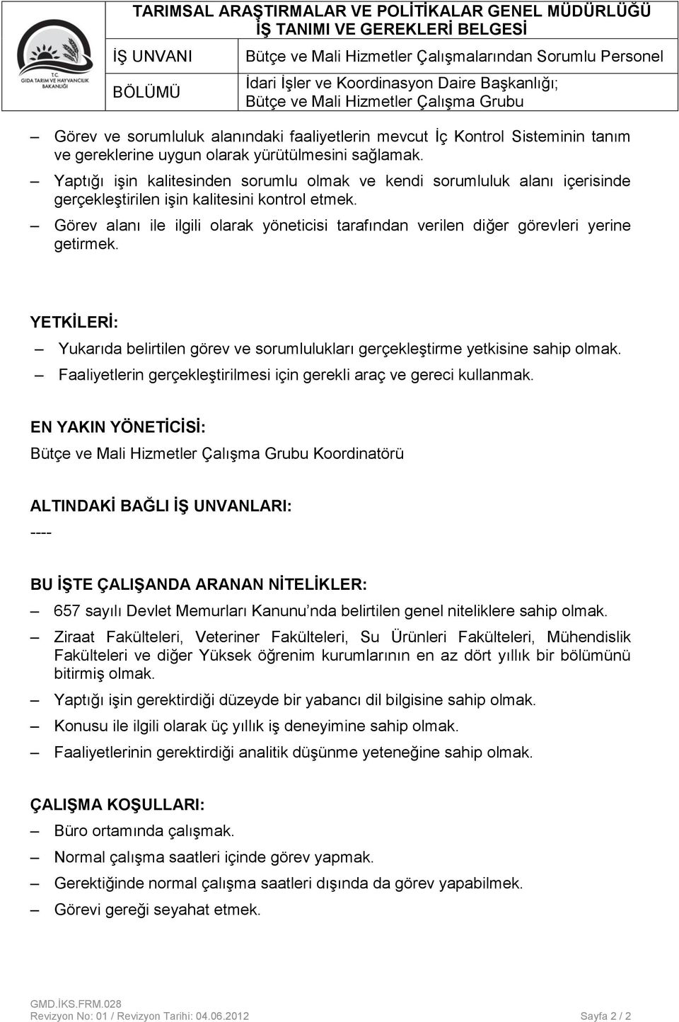 Yaptığı işin kalitesinden sorumlu olmak ve kendi sorumluluk alanı içerisinde gerçekleştirilen işin kalitesini kontrol etmek.