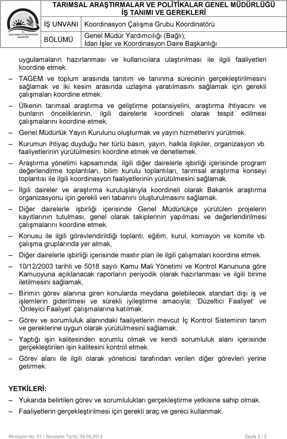 TAGEM ve toplum arasında tanıtım ve tanınma sürecinin gerçekleştirilmesini sağlamak ve iki kesim arasında uzlaşma yaratılmasını sağlamak için gerekli çalışmaları koordine etmek.