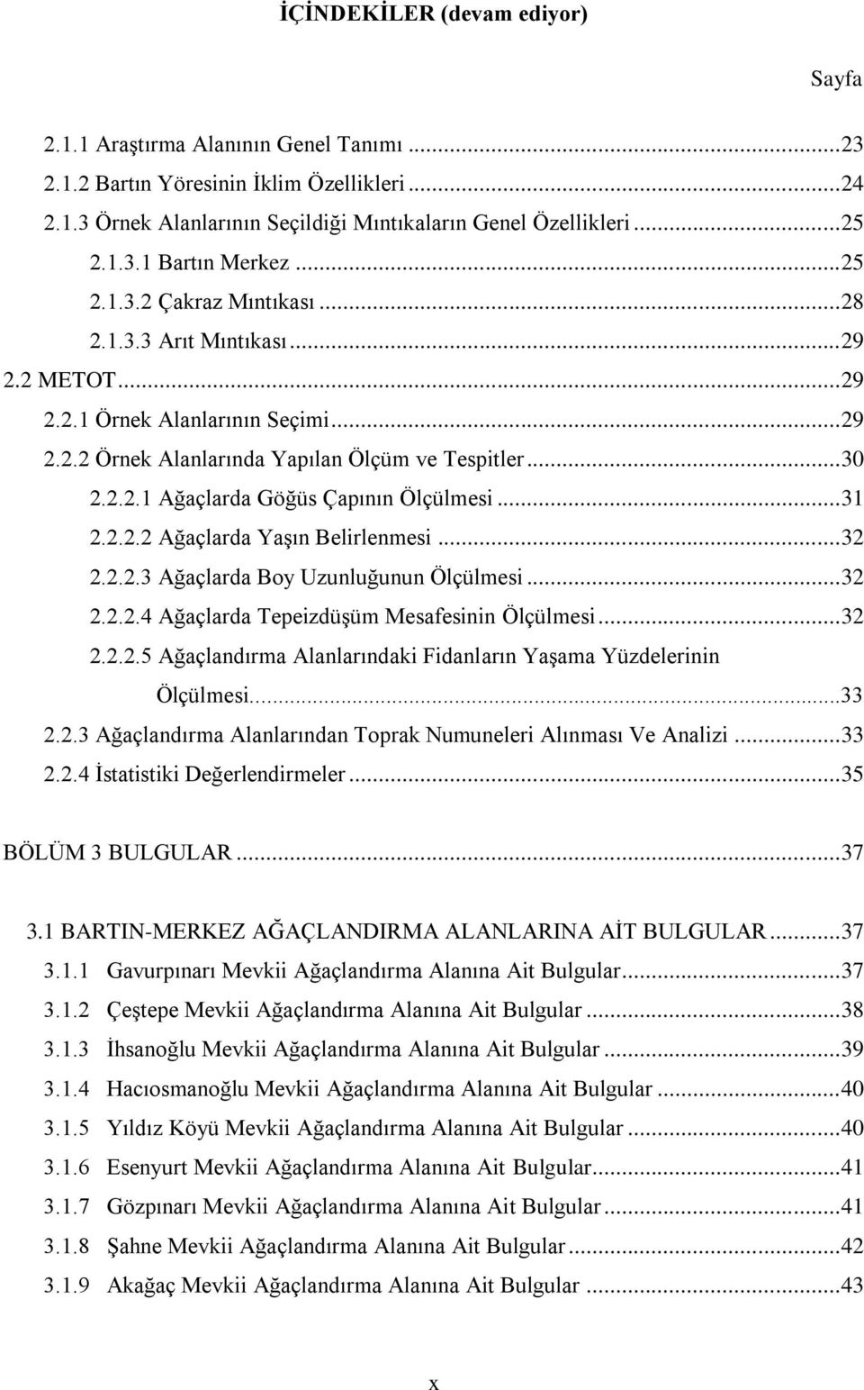 .. 31 2.2.2.2 Ağaçlarda YaĢın Belirlenmesi... 32 2.2.2.3 Ağaçlarda Boy Uzunluğunun Ölçülmesi... 32 2.2.2.4 Ağaçlarda TepeizdüĢüm Mesafesinin Ölçülmesi... 32 2.2.2.5 Ağaçlandırma Alanlarındaki Fidanların YaĢama Yüzdelerinin Ölçülmesi.