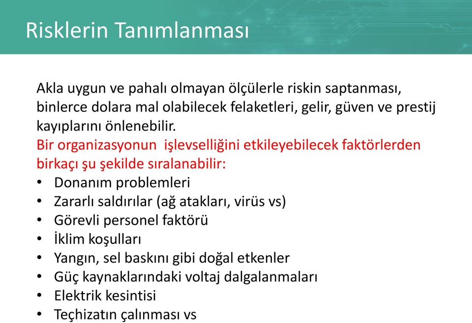 Bir organizasyonun işlevselliğini etkileyebilecek faktörlerden birkaçı şu şekilde sıralanabilir: Donanım problemleri Zararlı