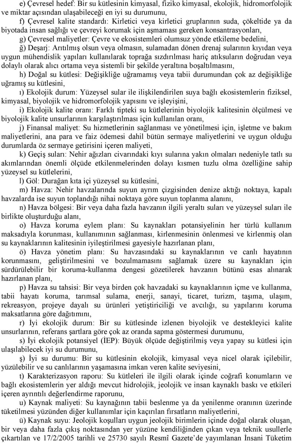 Deşarj: Arıtılmış olsun veya olmasın, sulamadan dönen drenaj sularının kıyıdan veya uygun mühendislik yapıları kullanılarak toprağa sızdırılması hariç atıksuların doğrudan veya dolaylı olarak alıcı