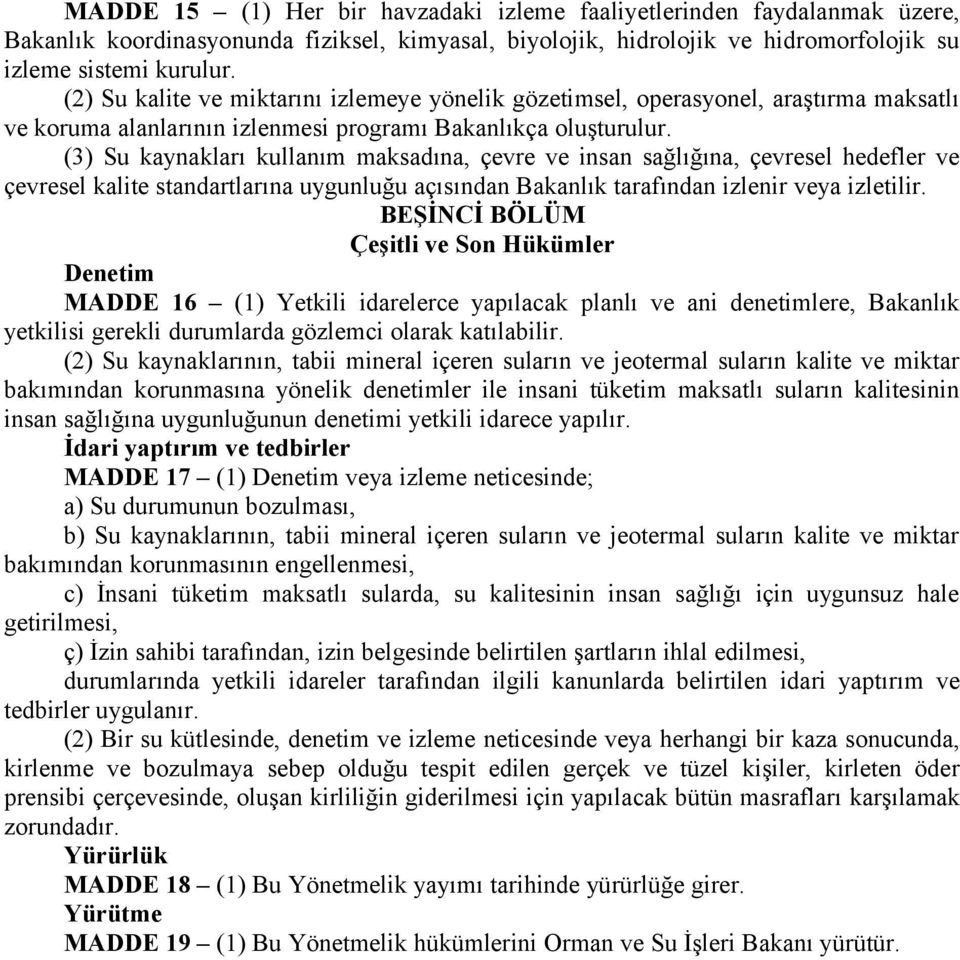 (3) Su kaynakları kullanım maksadına, çevre ve insan sağlığına, çevresel hedefler ve çevresel kalite standartlarına uygunluğu açısından Bakanlık tarafından izlenir veya izletilir.