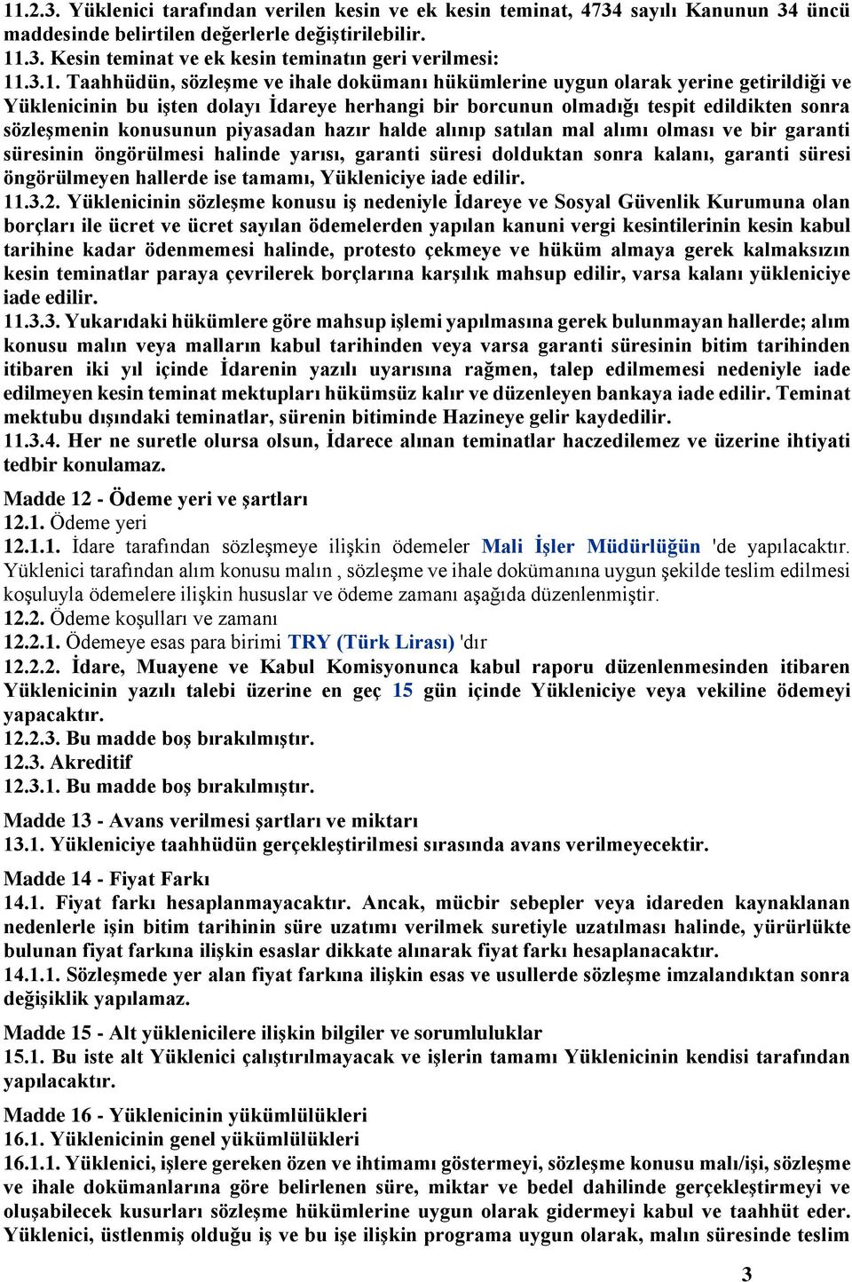 konusunun piyasadan hazır halde alınıp satılan mal alımı olması ve bir garanti süresinin öngörülmesi halinde yarısı, garanti süresi dolduktan sonra kalanı, garanti süresi öngörülmeyen hallerde ise