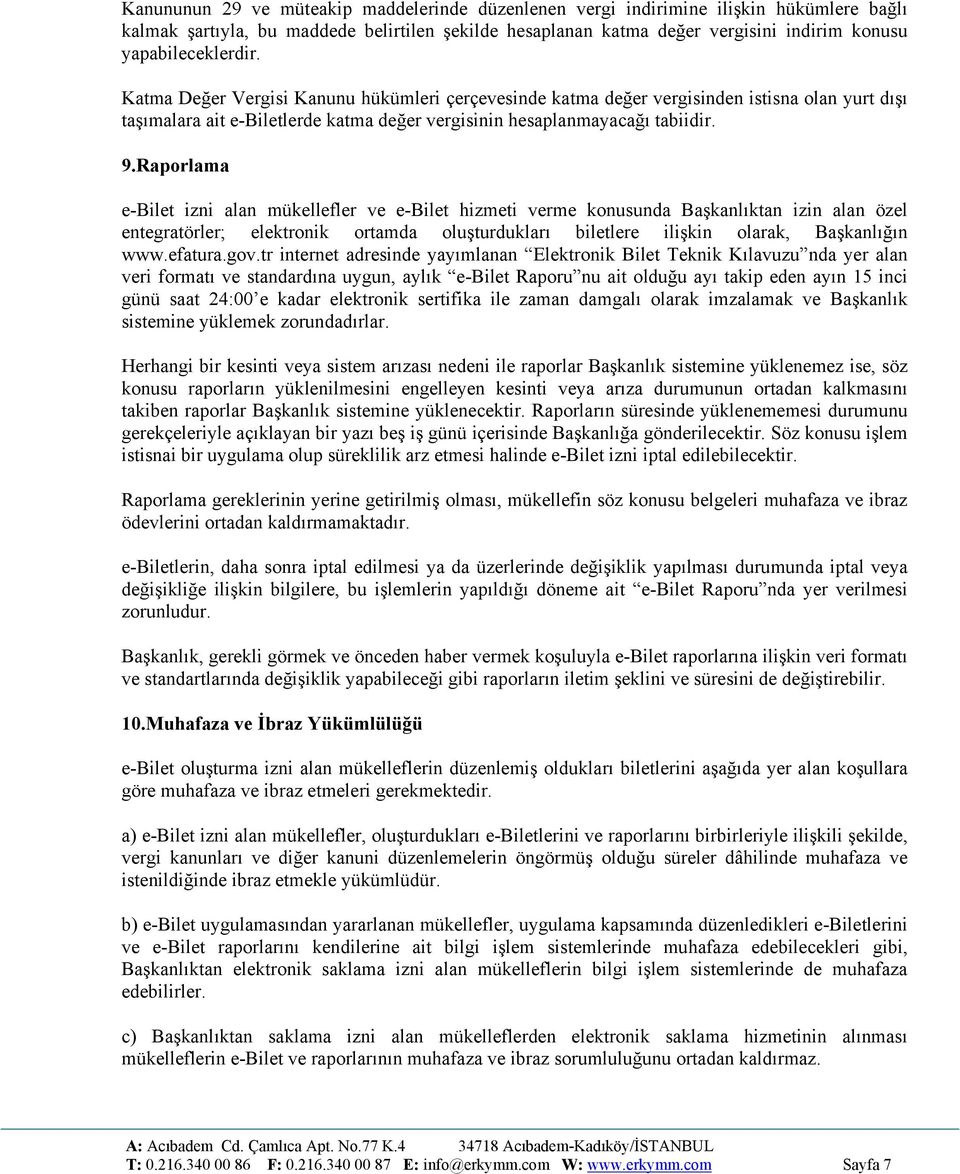 Raporlama e-bilet izni alan mükellefler ve e-bilet hizmeti verme konusunda Başkanlıktan izin alan özel entegratörler; elektronik ortamda oluşturdukları biletlere ilişkin olarak, Başkanlığın www.