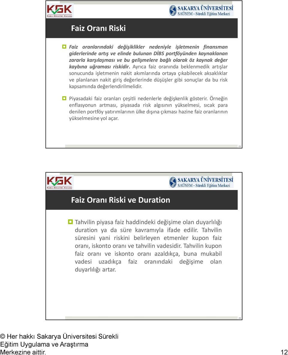 Ayrıca faiz oraıda beklemedik arışlar soucuda işlemei aki akımlarıda oraya çıkabilecek aksaklıklar ve plalaa aki giriş değerleride düşüşler gibi souçlar da bu risk kapsamıda değerledirilmelidir.