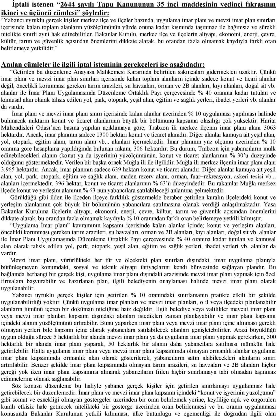 Bakanlar Kurulu, merkez ilçe ve ilçelerin altyapı, ekonomi, enerji, çevre, kültür, tarım ve güvenlik açısından önemlerini dikkate alarak, bu orandan fazla olmamak kaydıyla farklı oran belirlemeye