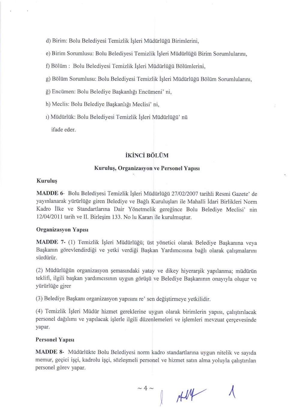 ) Enciimen: Bolu Belediye Bagkanllr Enciimeni' ni, h) Meclis: Bolu Belediye Baqkanhgr Meclisi' ni, r) Miidiirliik: Bolu Belediyesi Temizlik Igleri Miidiirliilii' nii ifade eder.