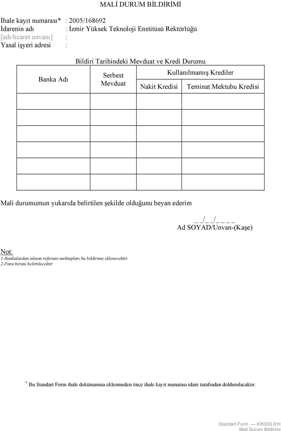 durumumun yukarıda belirtilen şekilde olduğunu beyan ederim Not: 1-Bankalardan alınan referans mektupları bu bildirime eklenecektir.