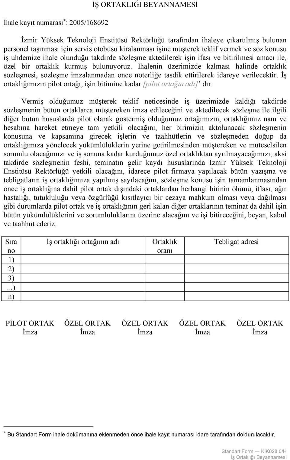 İhalenin üzerimizde kalması halinde ortaklık sözleşmesi, sözleşme imzalanmadan önce noterliğe tasdik ettirilerek idareye verilecektir.