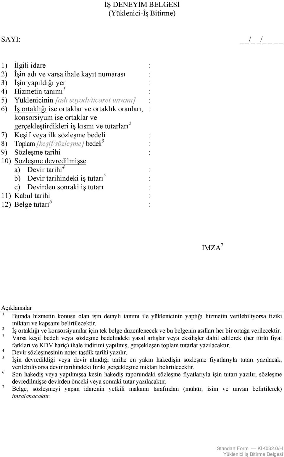 bedeli 3 : 9) Sözleşme tarihi : 10) Sözleşme devredilmişse a) Devir tarihi 4 : b) Devir tarihindeki iş tutarı 5 : c) Devirden sonraki iş tutarı : 11) Kabul tarihi : 12) Belge tutarı 6 : İMZA 7