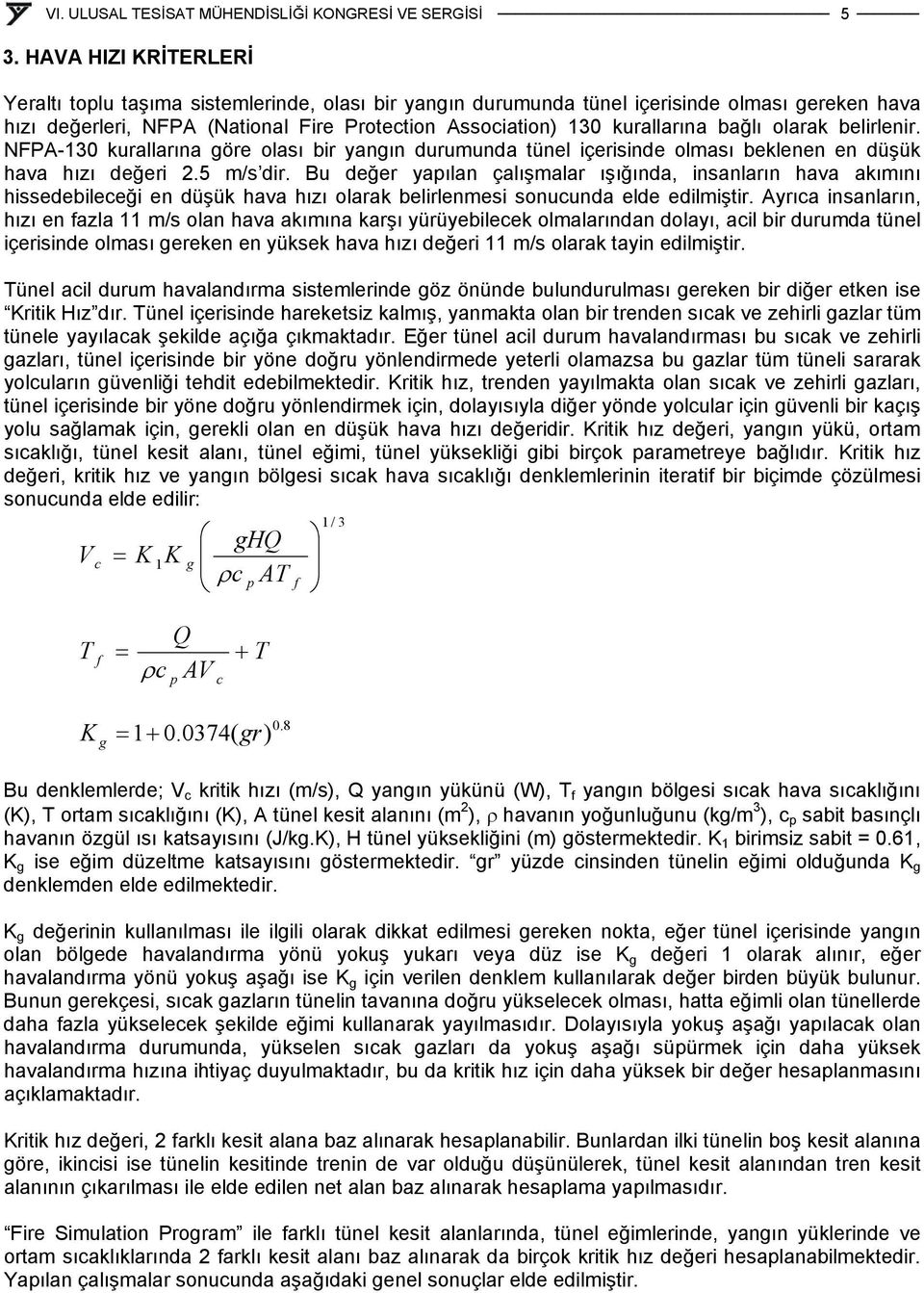 Bu değer yapılan çalışmalar ışığında, insanların hava akımını hissedebileceği en düşük hava hızı olarak belirlenmesi sonucunda elde edilmiştir.