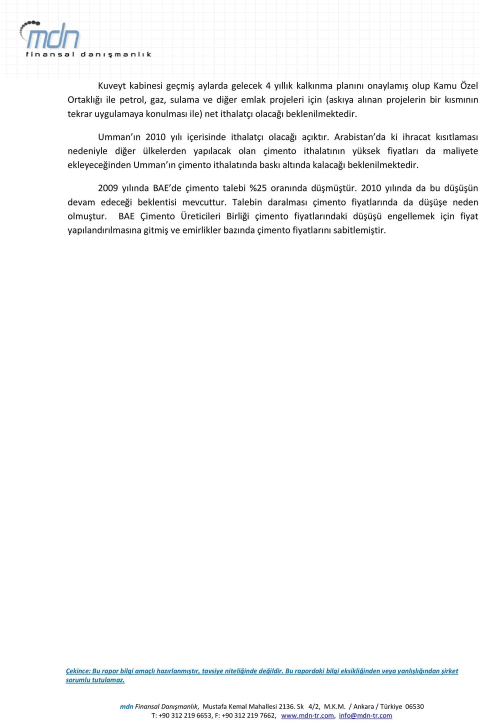 Arabistan da ki ihracat kısıtlaması nedeniyle diğer ülkelerden yapılacak olan çimento ithalatının yüksek fiyatları da maliyete ekleyeceğinden Umman ın çimento ithalatında baskı altında kalacağı