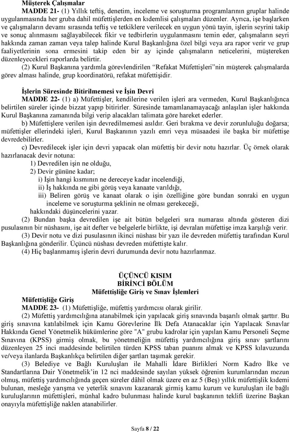 temin eder, çalışmaların seyri hakkında zaman zaman veya talep halinde Kurul Başkanlığına özel bilgi veya ara rapor verir ve grup faaliyetlerinin sona ermesini takip eden bir ay içinde çalışmaların