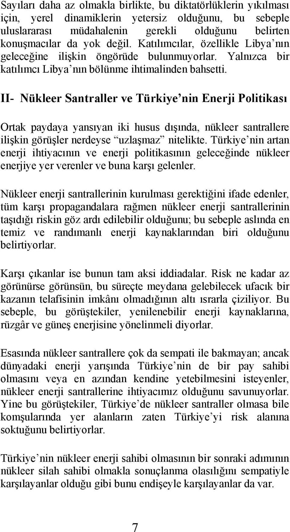 II- Nükleer Santraller ve Türkiye nin Enerji Politikası Ortak paydaya yansıyan iki husus dışında, nükleer santrallere ilişkin görüşler nerdeyse uzlaşmaz nitelikte.