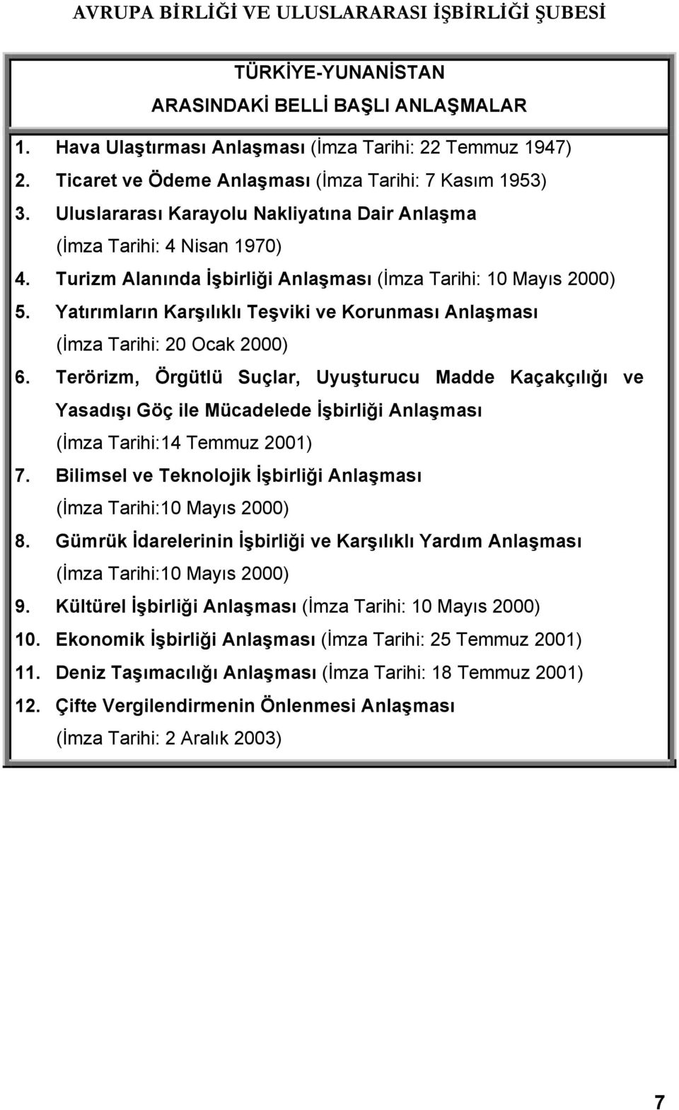 Yatırımların Karşılıklı Teşviki ve Korunması Anlaşması (İmza Tarihi: 20 Ocak 2000) 6.