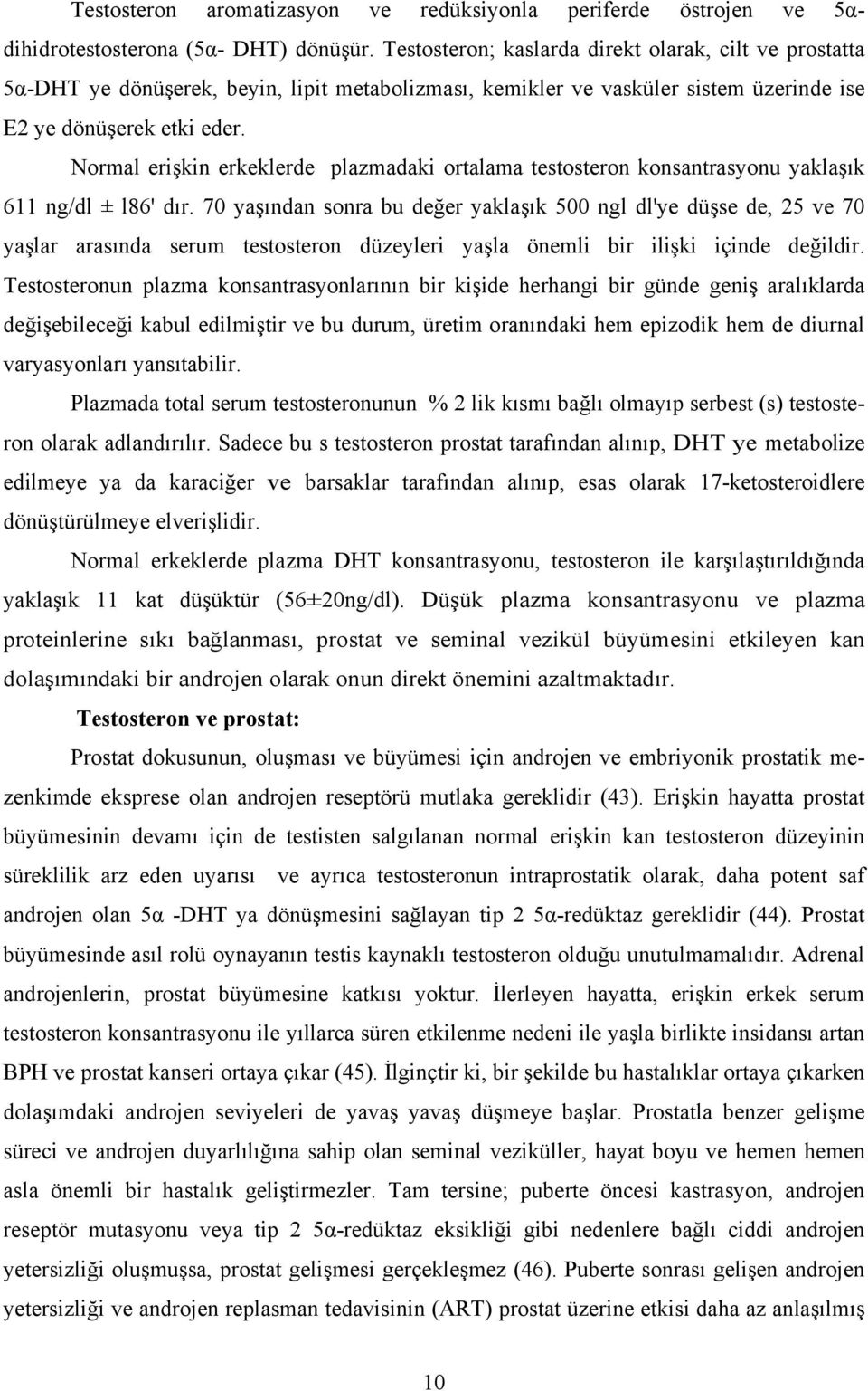 Normal erişkin erkeklerde plazmadaki ortalama testosteron konsantrasyonu yaklaşık 611 ng/dl ± l86' dır.