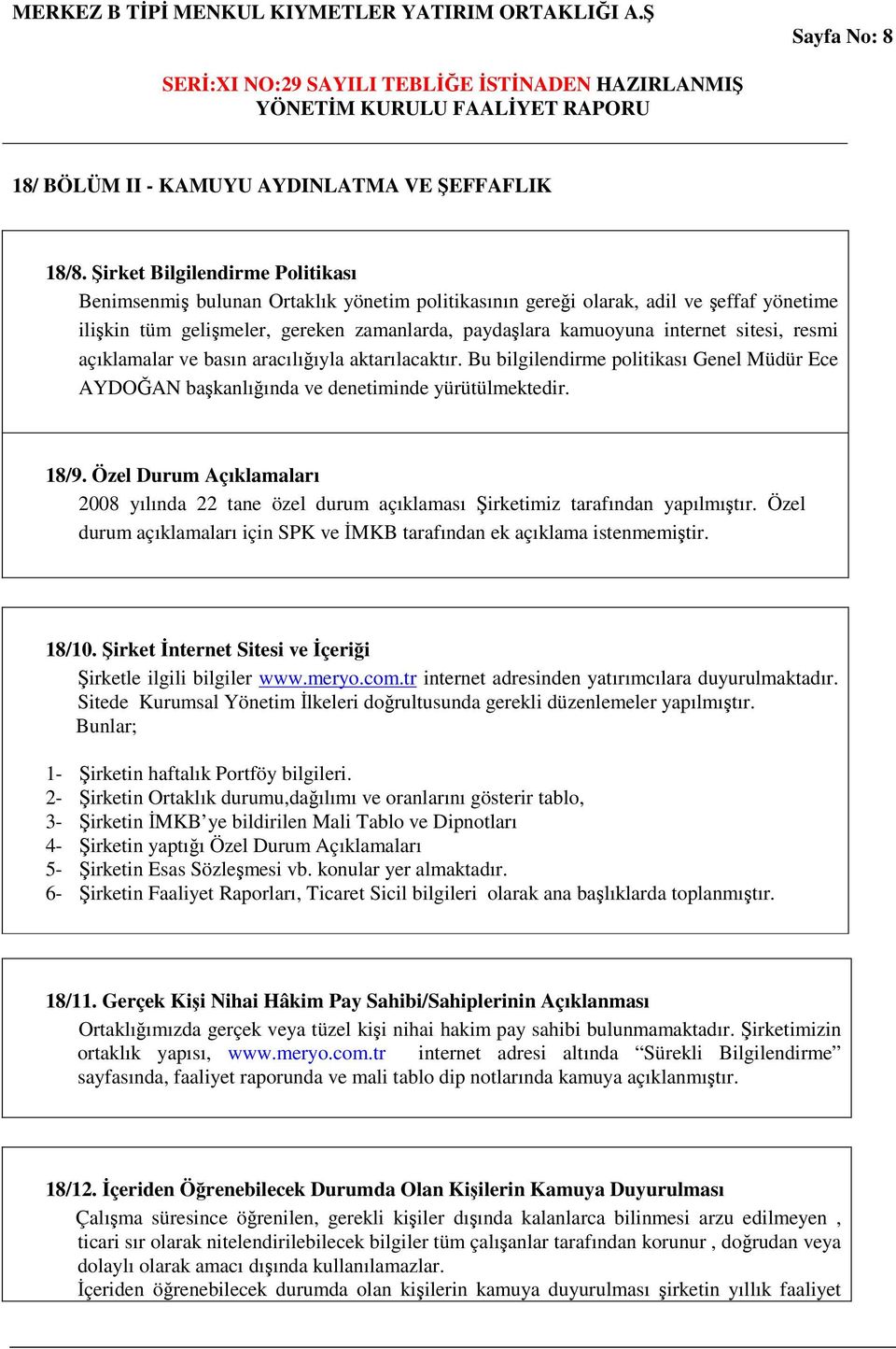 sitesi, resmi açıklamalar ve basın aracılığıyla aktarılacaktır. Bu bilgilendirme politikası Genel Müdür Ece AYDOĞAN başkanlığında ve denetiminde yürütülmektedir. 18/9.