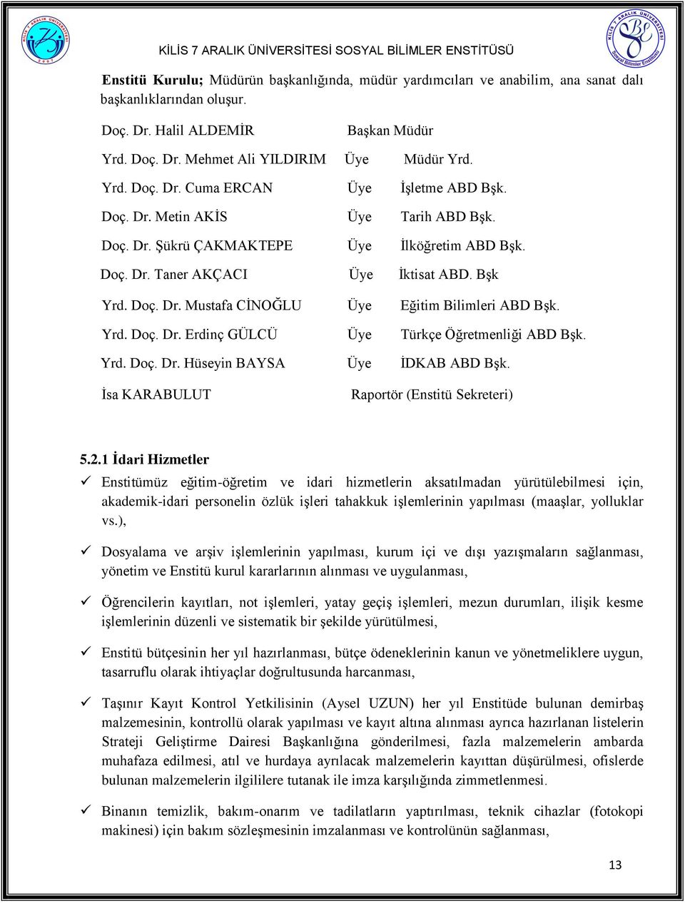 Yrd. Doç. Dr. Erdinç GÜLCÜ Üye Türkçe Öğretmenliği ABD BĢk. Yrd. Doç. Dr. Hüseyin BAYSA Üye ĠDKAB ABD BĢk. Ġsa KARABULUT Raportör (Enstitü Sekreteri) 5.2.