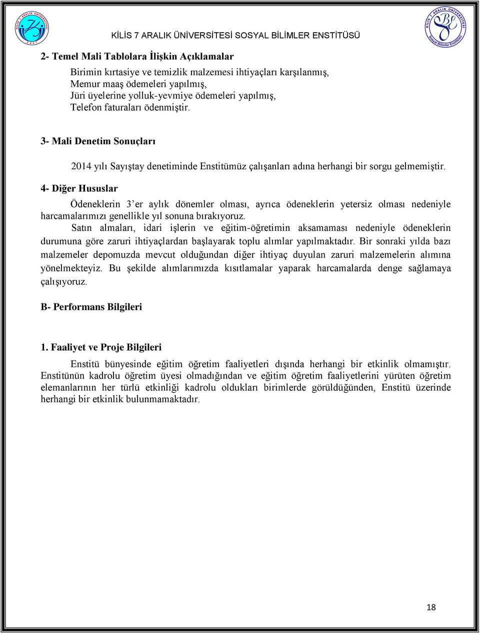 4- Diğer Hususlar Ödeneklerin 3 er aylık dönemler olması, ayrıca ödeneklerin yetersiz olması nedeniyle harcamalarımızı genellikle yıl sonuna bırakıyoruz.