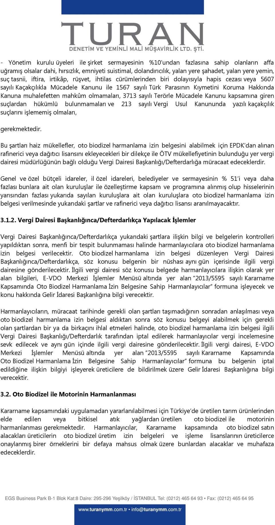 muhalefetten mahkûm olmamaları, 3713 sayılı Terörle Mücadele Kanunu kapsamına giren suçlardan hükümlü bulunmamaları ve 213 sayılı Vergi Usul Kanununda yazılı kaçakçılık suçlarını işlememiş olmaları,