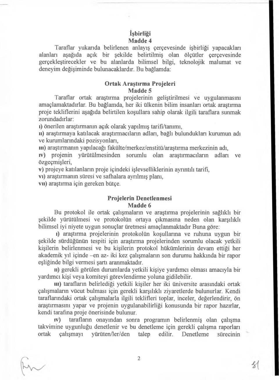 Bu bağlamda: Ortak Araştırma Projeleri Madde 5 Taraflar ortak araştırma projelerinin geliştirilmesi ve uygulanmasını amaçlamaktadırlar.