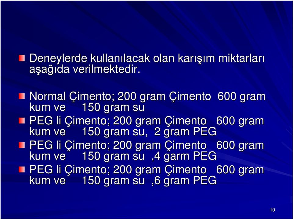 Çimento 600 gram kum ve 150 gram su, 2 gram PEG PEG li Çimento; 200 gram Çimento 600 gram