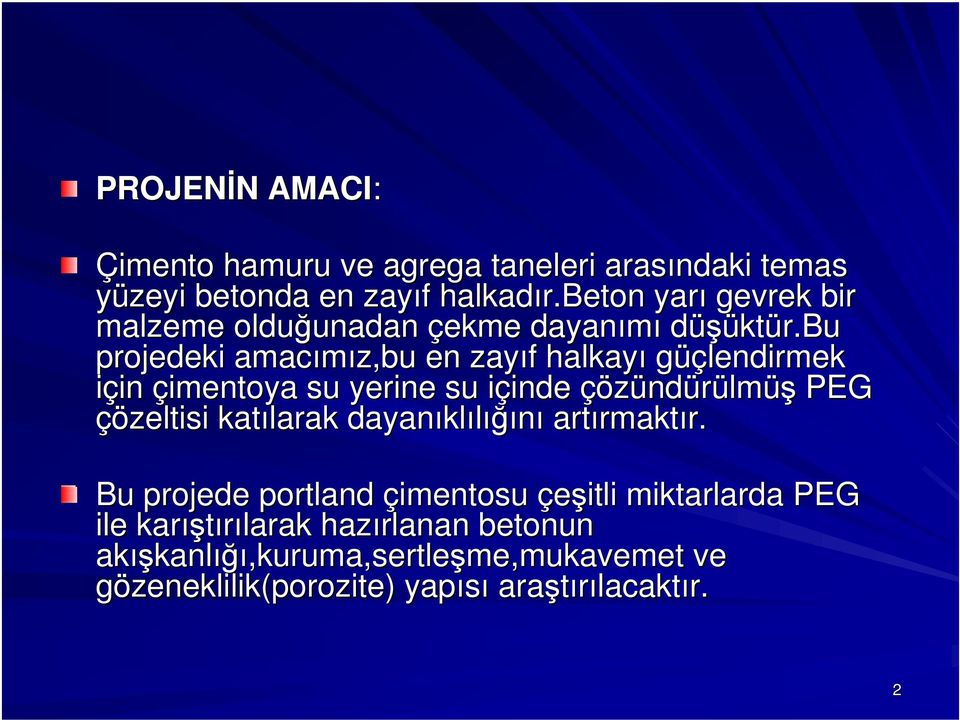 bu projedeki amacımız,bu en zayıf f halkayı güçlendirmek için in çimentoya su yerine su içinde i inde çözünd ndürülmüş PEG çözeltisi katılarak