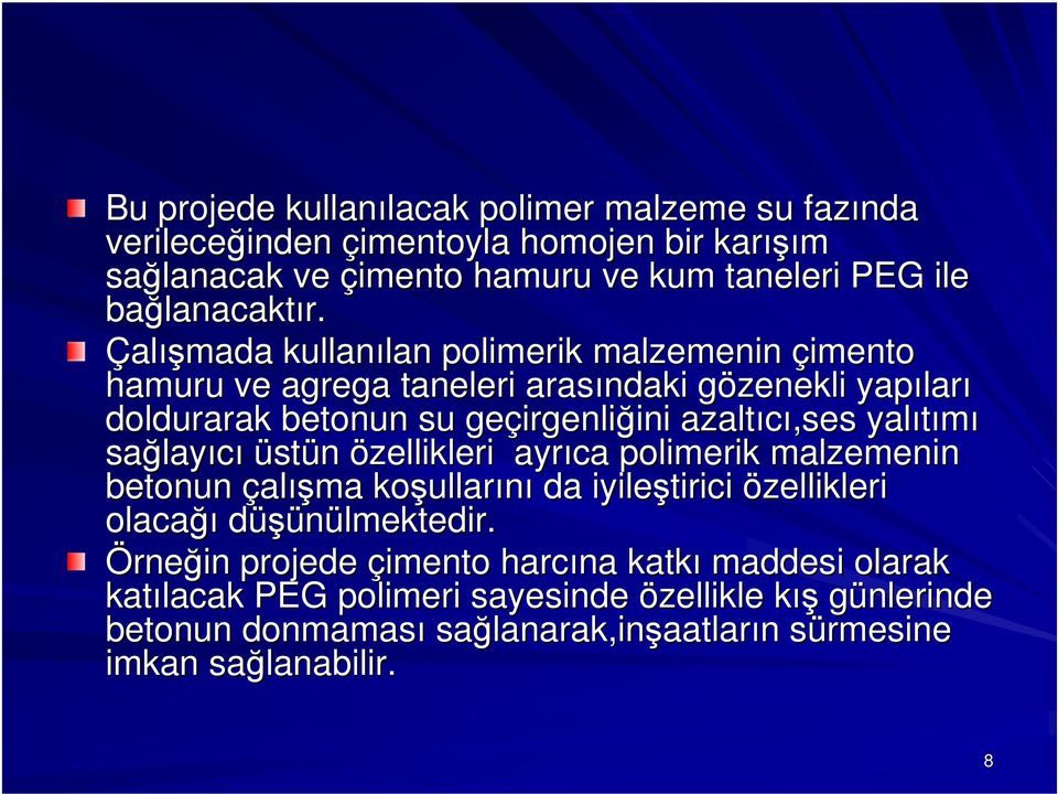 Çalışmada kullanılan lan polimerik malzemenin çimento hamuru ve agrega taneleri arasındaki gözenekli g yapılar ları doldurarak betonun su geçirgenli irgenliğini ini azaltıcı,ses