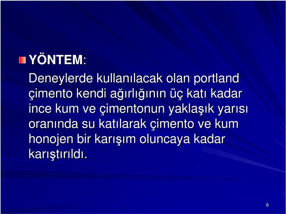 yaklaşı şık k yarısı oranında nda su katılarak çimento ve