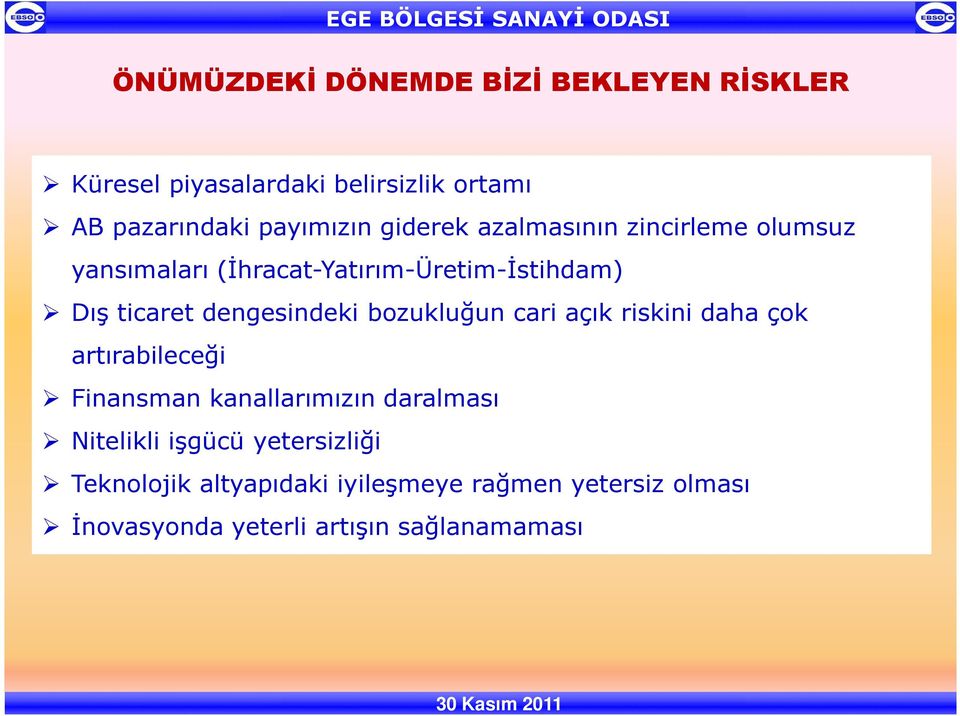 dengesindeki bozukluğun cari açık riskini daha çok artırabileceği Finansman kanallarımızın daralması