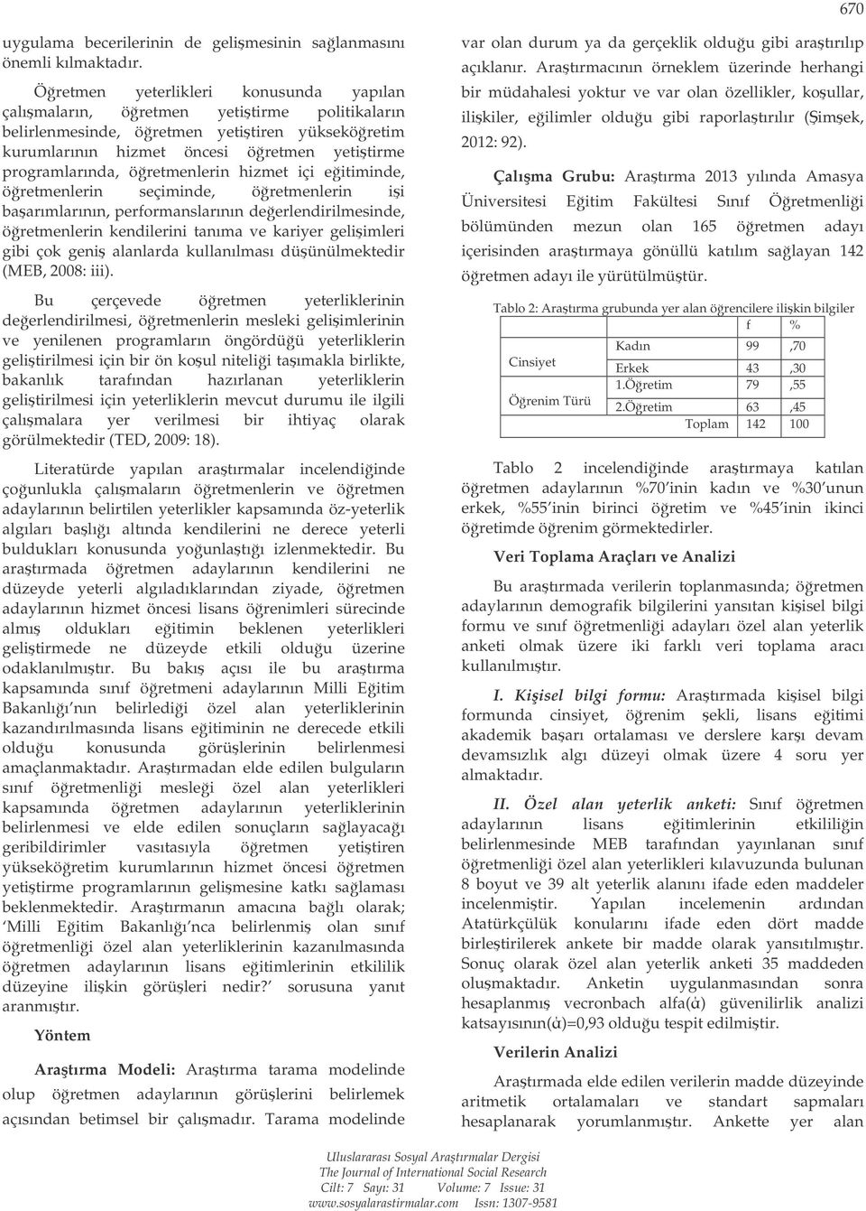 öretmenlerin hizmet içi eitiminde, öretmenlerin seçiminde, öretmenlerin ii baarımlarının, performanslarının deerlendirilmesinde, öretmenlerin kendilerini tanıma ve kariyer geliimleri gibi çok geni