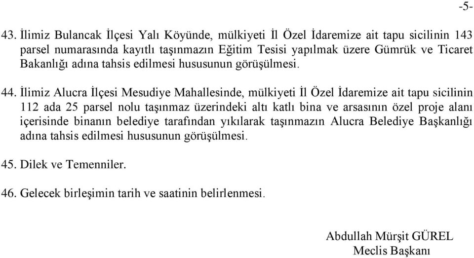 Ġlimiz Alucra Ġlçesi Mesudiye Mahallesinde, mülkiyeti Ġl Özel Ġdaremize ait tapu sicilinin 112 ada 25 parsel nolu taģınmaz üzerindeki altı katlı bina ve