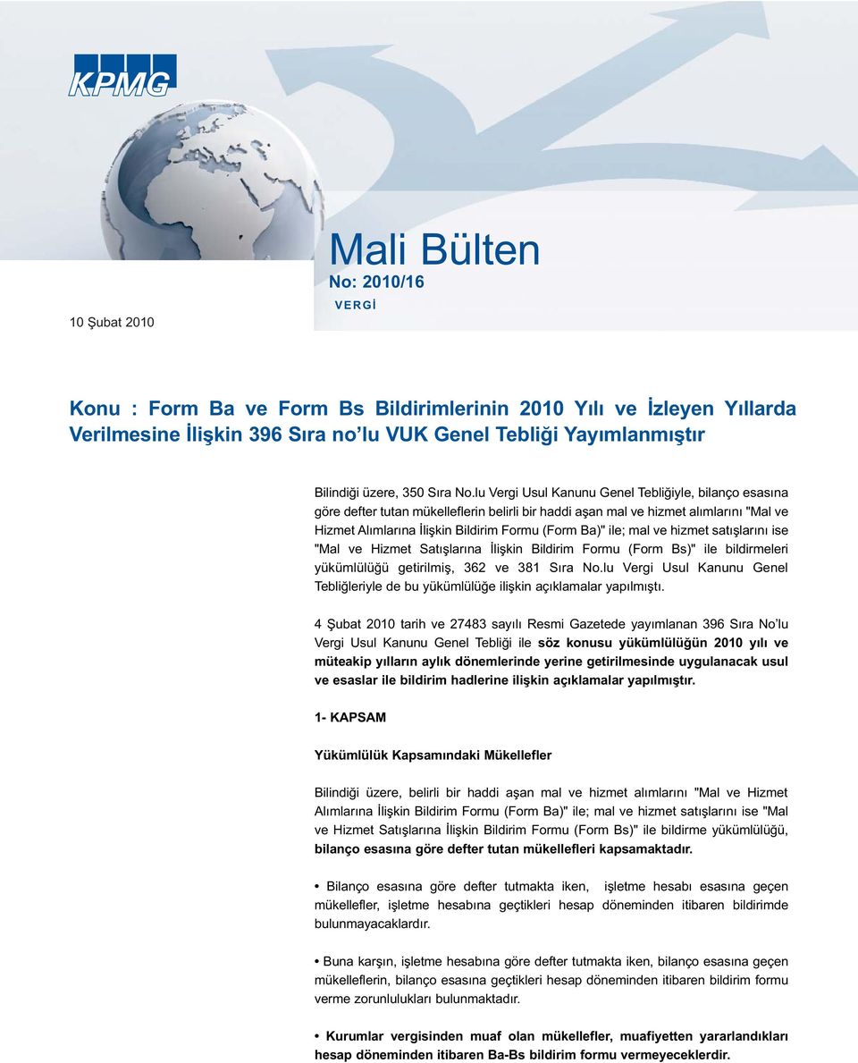 lu Vergi Usul Kanunu Genel Tebliğiyle, bilanço esasına göre defter tutan mükelleflerin belirli bir haddi aşan mal ve hizmet alımlarını "Mal ve Hizmet Alımlarına İlişkin Bildirim Formu (Form Ba)" ile;