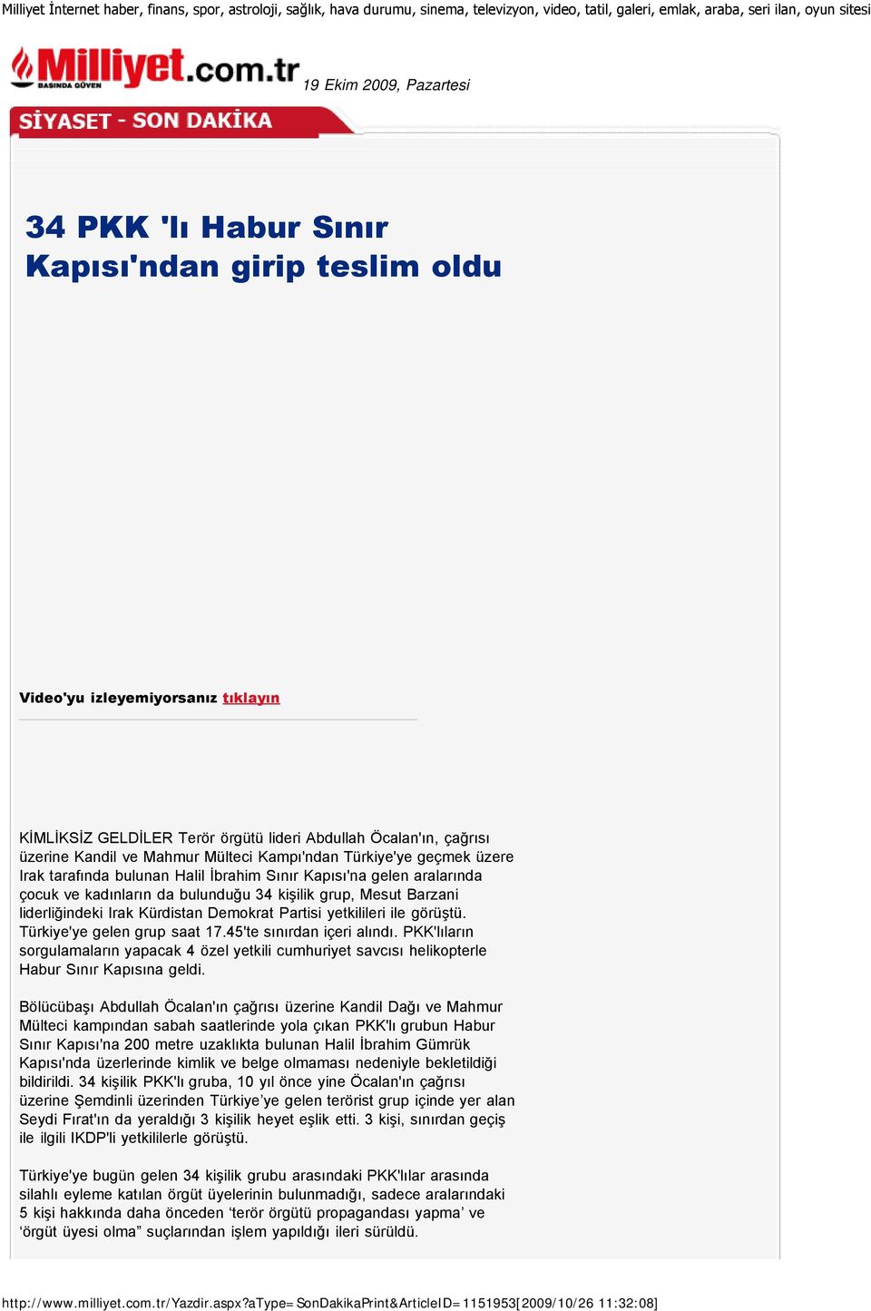 Irak Kürdistan Demokrat Partisi yetkilileri ile görüştü. Türkiye'ye gelen grup saat 17.45'te sınırdan içeri alındı.