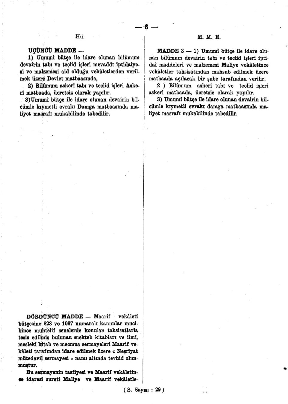 DÖRDÜNCÜ MADDE Maarif vekâleti bütçesine 823 ve 1087 numaralı kanunlar mucibince muhtelif senelerde konulan tahsisatlarla tesis edilmiş bulunan ımekteb kitabları ve ilmî, meslekî kitab ve mecmua