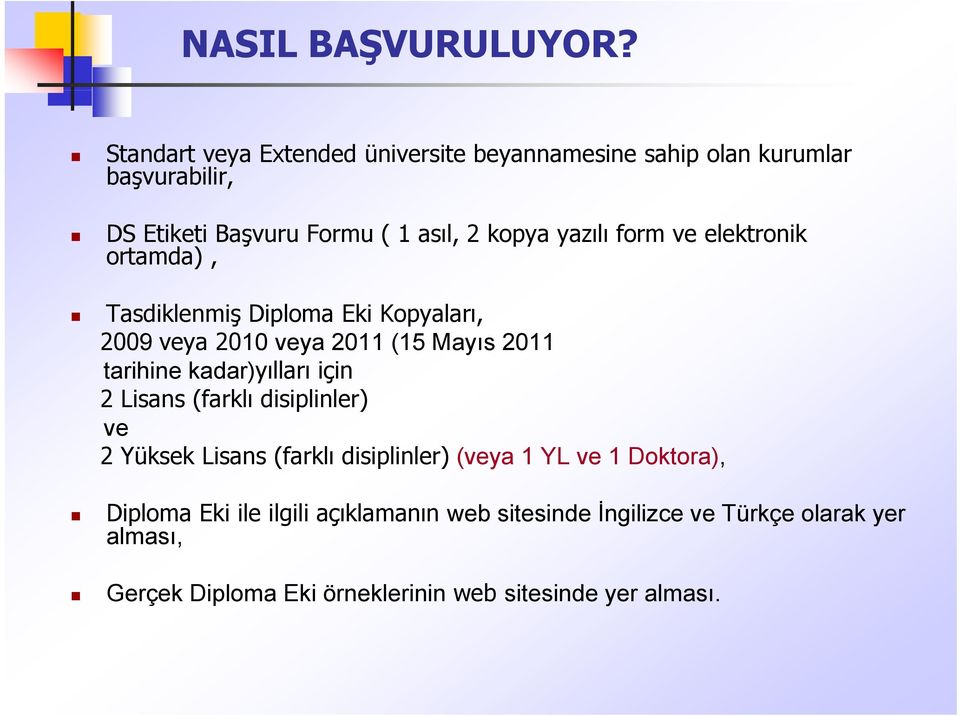 form ve elektronik ortamda) ), Tasdiklenmiş Diploma Eki Kopyaları, 2009 veya 2010 veya 2011 (15 Mayıs 2011 tarihine kadar)yılları için