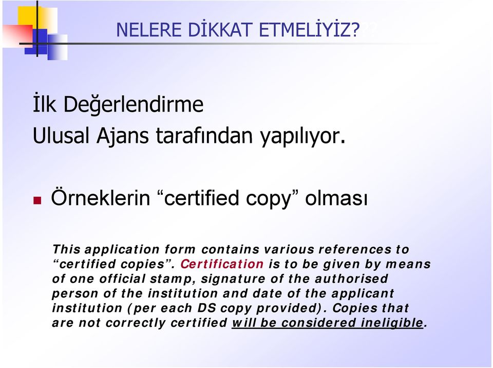 Certification is to be given by means of one official i stamp, signature of the authorised person of the