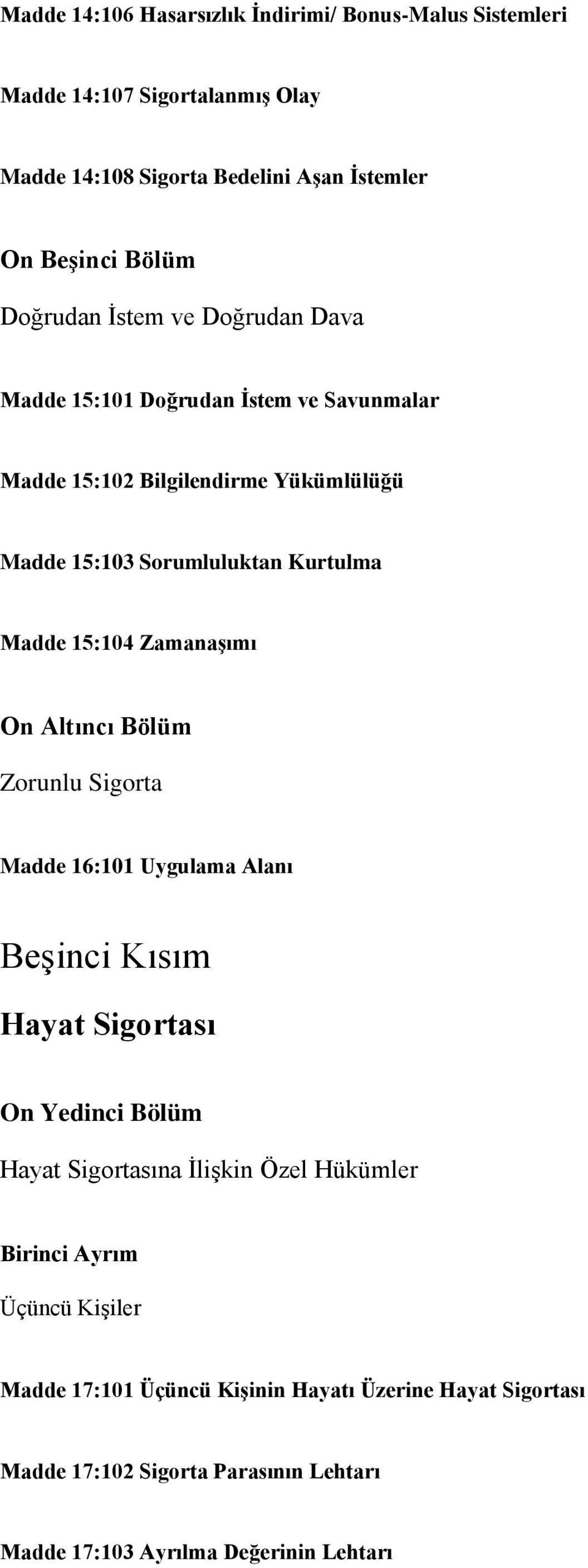 Zamanaşımı On Altıncı Bölüm Zorunlu Sigorta Madde 16:101 Uygulama Alanı Beşinci Kısım Hayat Sigortası On Yedinci Bölüm Hayat Sigortasına İlişkin Özel Hükümler