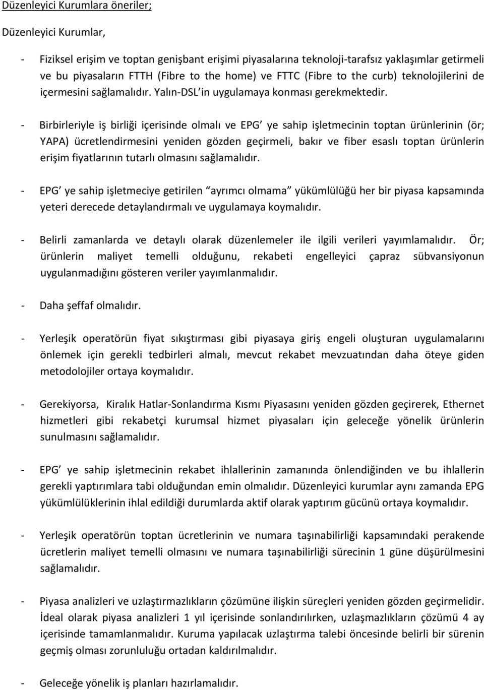 Birbirleriyle iş birliği içerisinde olmalı ve EPG ye sahip işletmecinin toptan ürünlerinin (ör; YAPA) ücretlendirmesini yeniden gözden geçirmeli, bakır ve fiber esaslı toptan ürünlerin erişim