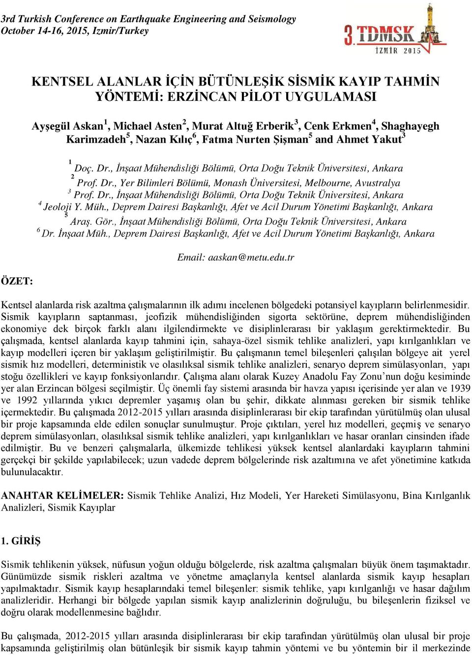 Dr., İnşaat Mühendisliği Bölümü, Orta Doğu Teknik Üniversitesi, Ankara 4 Jeoloji Y. Müh., Deprem Dairesi Başkanlığı, Afet ve Acil Durum Yönetimi Başkanlığı, Ankara 5 Araş. Gör.